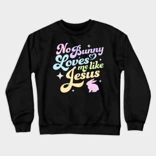 No Bunny Loves Me Like Jesus - Easter Crewneck Sweatshirt